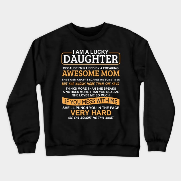 I Am A Lucky Daughter I'm Raised By A Freaking Awesome Mom Crewneck Sweatshirt by Mas Design
